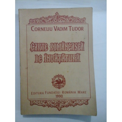 CARTE ROMANEASCA DE INVATATURA - CORNELIU VADIM TUDOR CARTE ROMANEASCA DE INVATATURA - CORNELIU VADIM TUDOR
